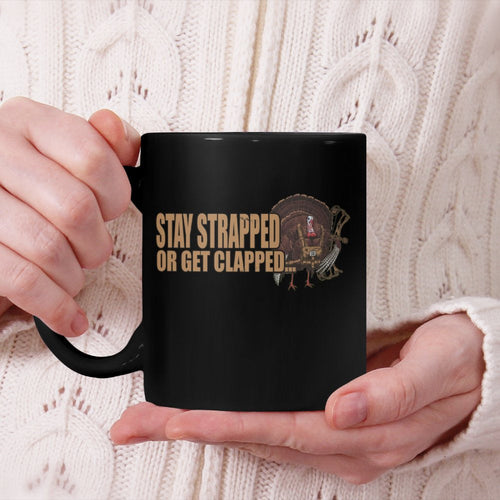 Stay Strapped Or Get Clapped Turkey Hunting Quote HumorBeverage Mug