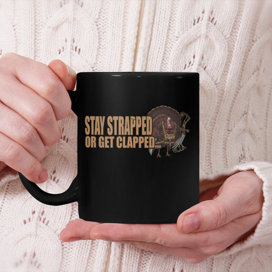 Stay Strapped Or Get Clapped Turkey Hunting Quote HumorBeverage Mug