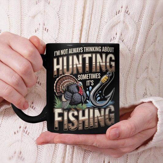 Not Always Thinking About Hunting Sometimes Its Fishing Beverage Mug