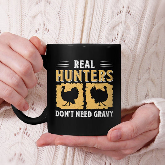 Real Hunters Don't Need Gravy Turkey Season A Turkey Hunter Beverage Mug