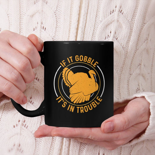 If It Gooble It's in Trouble for Turkey Season Turkey Hunter Beverage Mug