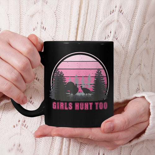 GIRLS HUNT TOO - Fun Turkey Hunting Beverage Mug